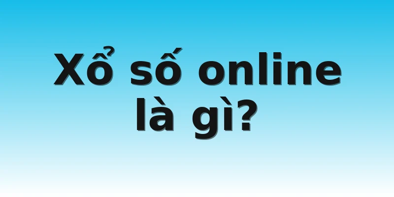Xổ số online là gì?