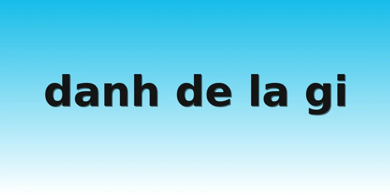 danh de la gi